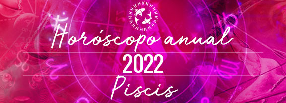 Horóscopo de Piscis 2022