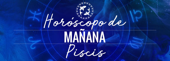 Horóscopo de Piscis Mañana