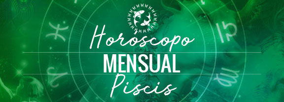 Horóscopo de Piscis Mensual